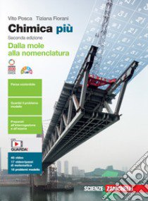 Chimica più. Dalla mole alla nomenclatura. Per le Scuole superiori. Con e-book. Con espansione online libro di Posca Vito; Fiorani Tiziana