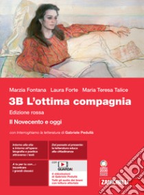 Ottima compagnia. Ediz. rossa. Per le Scuole superiori. Con e-book. Con espansione online (L'). Vol. 3B: Il Novecento e oggi libro di Fontana Marzia; Forte Laura; Talice Maria Teresa