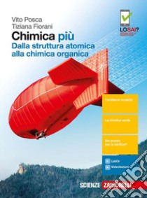 Chimica più. Dalla struttura atomica alla chimica organica. Per le Scuole superiori. Con Contenuto digitale (fornito elettronicamente) libro di Posca Vito, Fiorani Tiziana