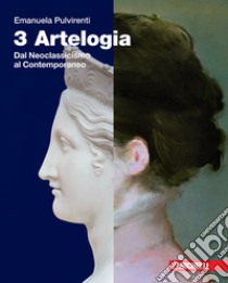 Artelogia. Per le Scuole superiori. Con e-book. Con espansione online. Vol. 3: Dal Neoclassicismo al contemporaneo libro di Pulvirenti Emanuela