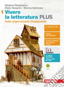 Vivere la letteratura Plus. Per le Scuole superiori. Con e-book. Con espansione online. Vol. 1: Dalle origini al tardo Cinquecento libro