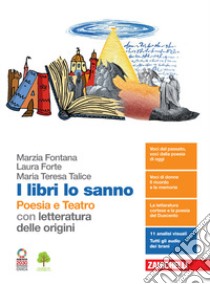 Libri lo sanno. Poesia e teatro con letteratura delle origini. Per le Scuole superiori. Con e-book. Con espansione online (I) libro di Fontana Marzia; Forte Laura; Talice Maria Teresa