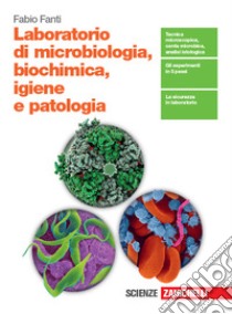 Laboratorio di microbiologia, biochimica, igiene e patologia. Per le Scuole superiori libro di Fanti Fabio