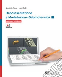 Rappresentazione e modellazione odontotecnica. Con tavole anatomiche. Per le Scuole superiori. Con espansionei online. Vol. 1 libro di Fava Nicoletta; Galli Luigi