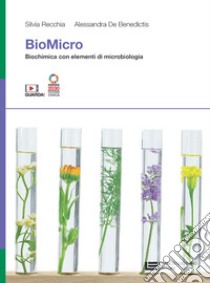 BioMicro. Biochimica con elementi di microbiologia. Per le Scuole superiori. Con Contenuto digitale (fornito elettronicamente) libro di Recchia Silvia; De Benedictis Alessandra