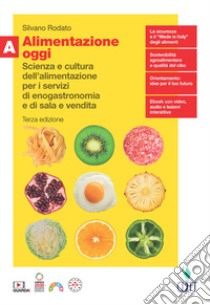 Alimentazione oggi. Scienza e cultura dell'alimentazione per i servizi di enogastronomia e di sala e vendita. Con Quaderno. Per il secondo biennio delle Scuole superiori. Con Contenuto digitale (fornito elettronicamente). Vol. A libro di Rodato Silvano