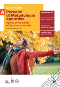 Percorsi di metodologie operative. Servizi per la sanità e l'assistenza sociale. Per il biennio delle Scuole superiori. Con e-book. Con espansione online. Vol. A libro di Gatto Carmen