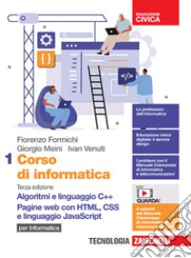 Corso di informatica. Per le Scuole superiori. Con Contenuto digitale (fornito elettronicamente). Vol. 1: Algoritmi e linguaggio C++. Pagine web con HTML, CSS e linguaggio JavaScript libro di Formichi Fiorenzo; Meini Giorgio; Venuti Ivan