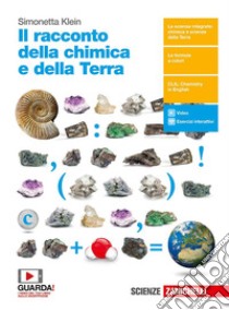 Il racconto della chimica e della Terra. Per le Scuole superiori. Con Contenuto digitale (fornito elettronicamente) libro di Klein Simonetta