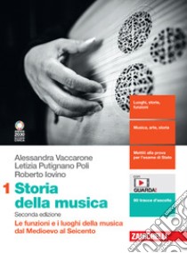 Storia della musica. Per le Scuole superiori. Con e-book. Con espansione online. Vol. 1: Le funzioni e i luoghi della musica dal Medioevo al Seicento libro