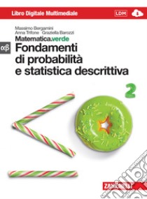 Matematica.verde. Con Maths in english. Modulo alfa-beta verde: Fondamenti probabilità e statistica descrittiva. Per le Scuole superiori. Con e-book. Con espansione online libro di Bergamini Massimo, Trifone Anna, Barozzi Graziella