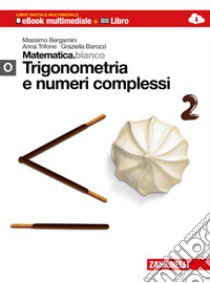 Matematica.bianco. Modulo O: Trigonometria e numer libro di Bergamini Massimo, Trifone Anna, Barozzi Graziella