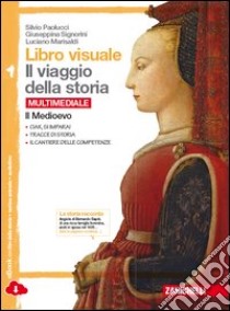 Libro visuale il viaggio della storia. Con il ponte verso il tuo libro di storia.  Per la Scuola media. Con e-book. Con espansione online. Vol. 1: Il Medioevo libro di PAOLUCCI SILVIO - SIGNORINI GIUSEPPINA - MARISALDI LUCIANO