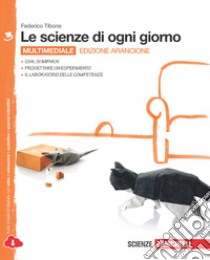 Le scienze di ogni giorno. Ediz. arancione. Con la libro di Tibone Federico