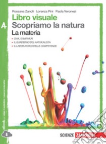 Libro visuale scopriamo la natura. Vol. A-B-C-D. Per la Scuola media. Con e-book. Con espansione online libro di ZANOLI ROSSANA - PINI LORENZA - VERONESI PAOLA