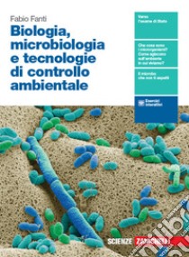 Biologia, microbiologia e biotecnologie. Tecnologie di controllo ambientale. Per le Scuole superiori. Con espansione online libro di Fanti Fabio