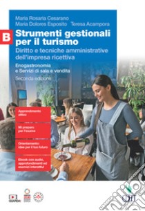 Strumenti gestionali per il turismo. Diritto e tecniche amministrative dell'impresa ricettiva. Enogastronomia e Servizi di sala e vendita. Accoglienza turistica. Per le Scuole superiori libro di Esposito Maria Dolores; Acampora Teresa