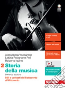 Storia della musica. Per le Scuole superiori. Con Contenuto digitale (fornito elettronicamente). Vol. 2: Stili e contesti dal Settecento all'Ottocento libro di Vaccarone Alessandra; Putignano Poli Letizia