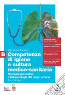 Competenze di igiene e cultura medico-sanitaria. Per le Scuole superiori. Con Contenuto digitale (fornito elettronicamente). Vol. B: Medicina preventiva e fisiopatologia del corpo umano libro di Tortora Riccardo