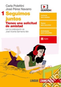 Juntos. Seguimos Juntos. Per le Scuole superiori. Vol. 1: Tienes una solicitud de amistad libro di Polettini Carla, Pérez Navarro José