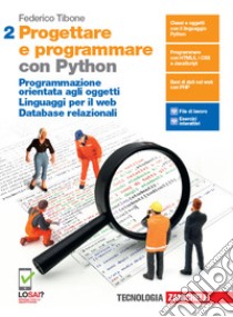 Progettare e programmare. Con Python. Per le Scuole superiori. Con e-book. Con espansione online. Vol. 2: Programmazione orientata agli oggetti. Linguaggi per il web. Database relazionali libro di Tibone Federico