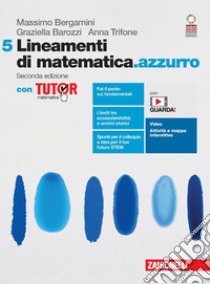 Lineamenti di matematica.azzurro. Con Tutor. Per le Scuole superiori. Con Contenuto digitale (fornito elettronicamente). Vol. 5 libro di Bergamini Massimo; Barozzi Graziella; Trifone Anna