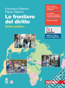 Frontiere del diritto. Diritto pubblico. Per le Scuole superiori. Con espansione online (Le) libro di Palermo Francesco; Viglione Filippo