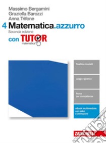 Matematica.azzurro. Con tutor. Per le Scuole superiori. Con aggiornamento online. Vol. 4 libro di Bergamini Massimo, Trifone Anna, Barozzi Graziella