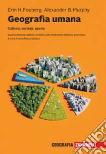 Geografia umana. Cultura, società, spazio. Con e-book libro di Fouberg Herin H.; Murphy Alexander B.; Candura A. R. (cur.)