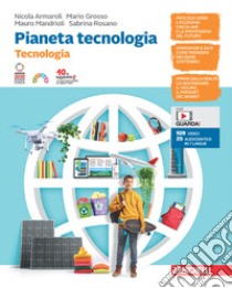 Pianeta tecnologia. Confezione Tecnologia + Disegno. Per la Scuola media. Con Contenuto digitale (fornito elettronicamente) libro di Armaroli Nicola; Grosso Mario; Mandrioli Mauro