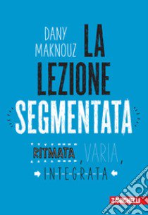 La lezione segmentata. Ritmata, varia, integrata libro di Maknouz Dany