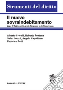 Il nuovo sovraindebitamento dopo il Codice della crisi di impresa e dell'insolvenza libro di Crivelli Alberto; Fontana Roberto; Leuzzi Salvo