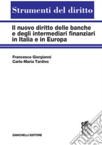 Il nuovo diritto delle banche e degli intermediari finanziari in Italia e in Europa libro di Giorgianni Francesco; Tardivo Carlo Maria