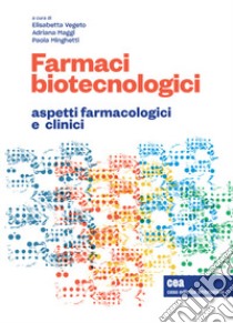 Farmaci biotecnologici e terapia personalizzata. Aspetti farmacologici e clinici. Con e-book libro di Vegeto E. (cur.); Maggi A. (cur.); Minghetti P. (cur.)