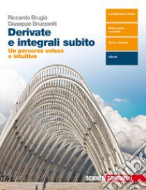 Derivate e integrali subito. Per le Scuole superiori. Con e-book libro di Bruzzaniti Giuseppe; Brugia Riccardo