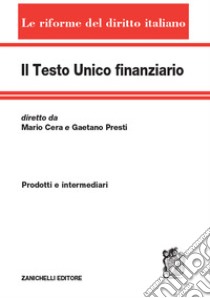 Il testo unico finanziario. Vol. 1: Prodotti e intermediari libro di Cera Mario; Presti Gaetano