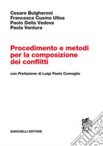 Procedimento e metodi per la composizione dei conflitti libro di Bulgheroni Cesare; Cuomo Ulloa Francesca; Della Vedova Paolo