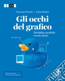 Gli occhi del grafico. Discipline grafiche. Per il secondo biennio delle Scuole superiori. Con Contenuto digitale (fornito elettronicamente) libro di Federle Giovanni, Stefani Carla