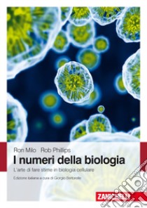 I numeri della biologia. L'arte di fare stime in biologia cellulare libro di Milo Ron; Philips Rob