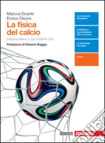 La fisica del calcio. Per le Scuole superiori. Con libro di DUARTE MARCOS - OKUNO EMICO