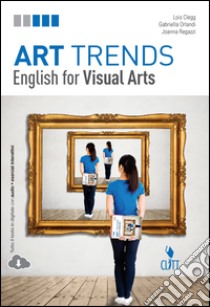 Art trends. English for visual arts. Per le Scuole superiori. Con Contenuto digitale (fornito elettronicamente) libro di Clegg Lois; Orlandi Gabriella; Regazzi Joanna