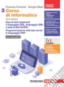 Corso di informatica. Per le Scuole superiori. Basi di dati relazionali e linguaggio SQL, linguaggio XML e basi di dati NoSQL. Programmazione web lato server in linguaggio PHP libro di Formichi Fiorenzo; Meini Giorgio