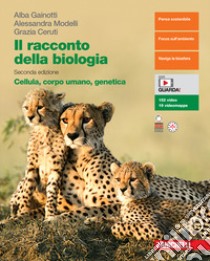 Racconto della biologia. Cellula, corpo umano, genetica. Per le Scuole superiori. Con Contenuto digitale (fornito elettronicamente) (Il) libro di Gainotti Alba; Modelli Alessandra; Ceruti Grazia