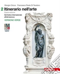 Itinerario nell'arte. Introduzione alla storia dell'arte. Ediz. verde. Per le Scuole superiori. Con Contenuto digitale (fornito elettronicamente) libro di Cricco Giorgio, Di Teodoro Francesco Paolo