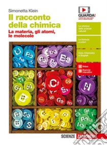 Racconto della chimica. La materia, gli atomi, le molecole. Per le Scuole superiori. Con Contenuto digitale (fornito elettronicamente) (Il) libro di Klein Simonetta