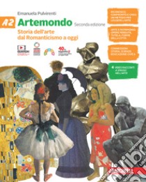 Artemondo. Per la Scuola media. Con e-book. Vol. A2: Storia dell'arte dal Romanticismo a oggi libro di Pulvirenti Emanuela