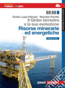 Il globo terrestre e la sua evoluzione. Con Earth  libro di Lupia Palmieri Elvidio, Parotto Maurizio