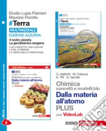 #Terra. Il nostro pianeta, la geodinamica esogena e Chimica: concetti e modelli.blu plus. Ediz. azzurra. Per le Scuole superiori. Con e-book. Con espansione online libro di LUPIA PALMIERI ELVIDIO - PAROTTO MAURIZIO - VALITUTTI G - GENTILE A