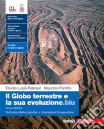 Globo terrestre e la sua evoluzione.blu. Con Tettonica delle placche, Interazioni fra geosfere. Per le Scuole superiori. Con Contenuto digitale (fornito elettronicamente) (Il) libro di Lupia Palmieri Elvidio; Parotto Maurizio