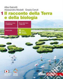 Racconto della Terra e della biologia. Per le Scuole superiori. Con e-book. Con espansione online (Il). Vol. 1 libro di Gainotti Alba; Modelli Alessandra; Ceruti Grazia